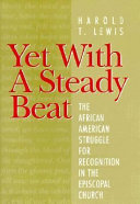 Yet with a steady beat : the African American struggle for recognition in the Episcopal Church /