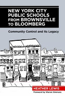 New York City public schools from Brownsville to Bloomberg : community control and its legacy /