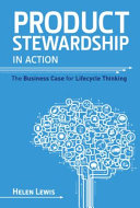 Product stewardship in action : the business case for life-cycle thinking /