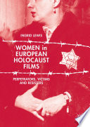 Women in European Holocaust films : perpetrators, victims and resisters /