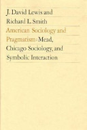 American sociology and pragmatism : Mead, Chicago sociology, and symbolic interaction /