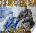 The brothers' war : Civil War voices in verse /