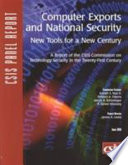 Computer exports and national security : new tools for a new century : a report of the CSIS Commission on Technology Security in the Twenty-First Century /