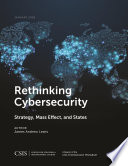 Rethinking cybersecurity : strategy, mass effect, and states /