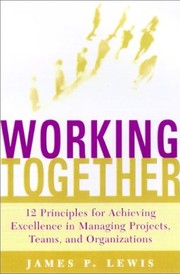Working together : twelve principles for achieving excellence in managing projects, teams, and organizations /