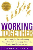 Working together : twelve principles for achieving excellence in managing projects, teams, and organizations /