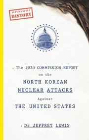 The 2020 Commission Report on the North Korean nuclear attacks against the United States : a speculative novel /