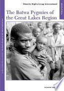 The Batwa pygmies of the Great Lakes Region /