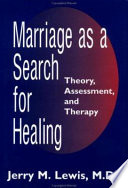 Marriage as a search for healing : theory, assessment, and therapy /