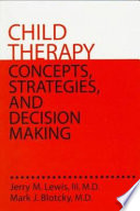 Child therapy : concepts, strategies, and decision making /