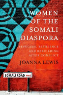 Women of the Somali diaspora : refugees, resilience and rebuilding after conflict /