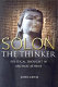 Solon the thinker : political thought in archaic Athens /