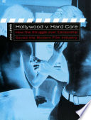 Hollywood v. hard core : how the struggle over censorship saved the modern film industry /