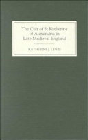 The cult of St Katherine of Alexandria in late medieval England /
