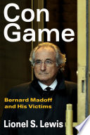 Con game : Bernard Madoff and his victims /