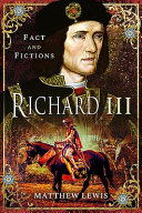 Richard III : fact and fiction /