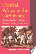 Central Africa in the Caribbean : transcending time, transforming cultures /