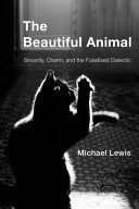 The beautiful animal : sincerity, charm, and the fossilised dialectic /