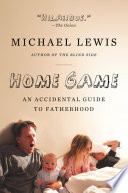 Home game : an accidental guide to fatherhood /