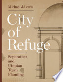 City of Refuge : separatists and utopian town planning /