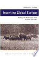 Inventing global ecology : tracking the biodiversity ideal in India, 1947-1997 /