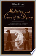 Medicine and care of the dying : a modern history /