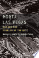 Morta Las Vegas : CSI and the problem of the West /