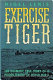 Exercise Tiger : the dramatic true story of a hidden tragedy of World War II /