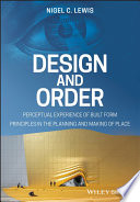 Design and order : perceptual experience of built form - principles in the planning and making of place /