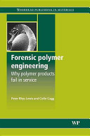 Forensic polymer engineering : why polymer products fail in service /