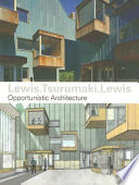 Lewis.Tsurumaki.Lewis : opportunistic architecture /
