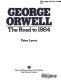 George Orwell, the road to 1984 /