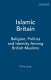 Islamic Britain : religion, politics and identity among British Muslims /