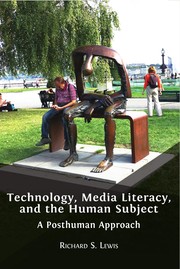 Technology, Media Literacy, and the Human Subject : a posthuman approach /