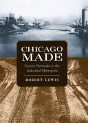 Chicago made : factory networks in the industrial metropolis /