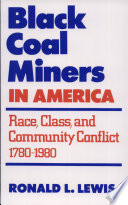 Black coal miners in America : race, class, and community conflict, 1780-1980 /