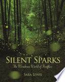 Silent sparks : the wondrous world of fireflies /