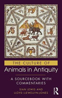 The culture of animals in antiquity : a sourcebook with commentaries /