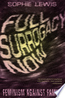 Full surrogacy now : feminism against family /