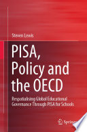 PISA, Policy and the OECD : Respatialising Global Educational Governance Through PISA for Schools /