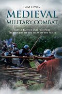 Medieval military combat : battle tactics and fighting techniques of the Wars of the Roses /