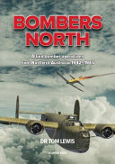 Bombers North : Allied bomber operations from Northern Australia 1942-1945 /