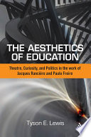 Aesthetics of education : theatre, curiosity, and politics in the work of Jacques Rancière and Paulo Freire /