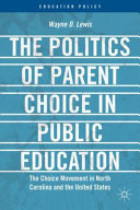 The politics of parent choice in public education : the choice movement in North Carolina and the United States /