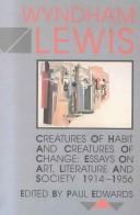 Creatures of habit and creatures of change : essays on art, literature and society, 1914-1956 /