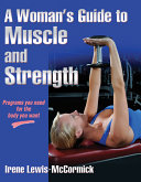 A woman's guide to muscle and strength /