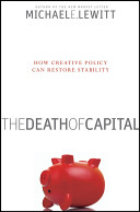 The death of capital : how creative policy can restore stability /