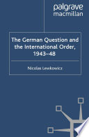 The German Question and the International Order, 1943-48 /