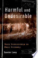 Harmful and undesirable : book censorship in Nazi Germany /