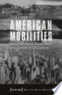 American mobilities : geographies of class, race, and gender in US culture /